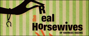 Trot Preview: The Real Horsewives Of Harness Racing
