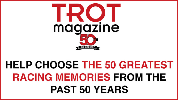 TROT Magazine's 50 Greatest Memories of the Past 50 Years